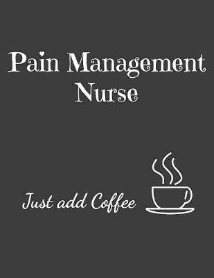 Book cover for Pain Management Nurse Just Add Coffee