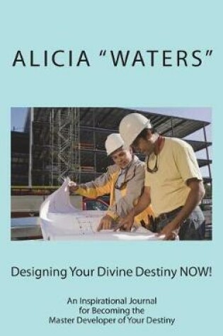 Cover of Designing Your Divine Destiny NOW!