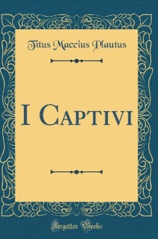 Cover of I Captivi (Classic Reprint)