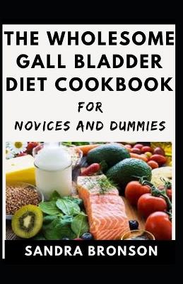 Book cover for The Wholesome Gall Bladder Diet Cookbook For Novices And Dummies