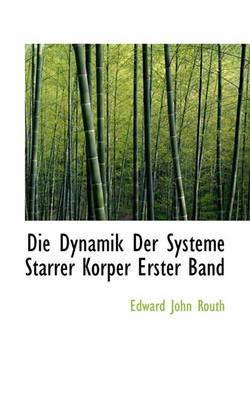 Book cover for Die Dynamik Der Systeme Starrer Korper Erster Band