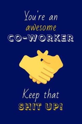 Cover of You're An Awesome Co-Worker Keep That Shit Up!