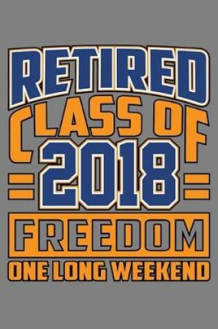 Cover of Retired Class Of 2018 Freedom One Long Weekend