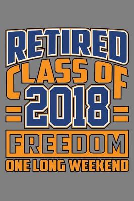 Book cover for Retired Class Of 2018 Freedom One Long Weekend