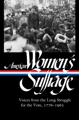 Cover of American Women's Suffrage: Voices from the Long Struggle for the Vote 1776-1965 (LOA #332)