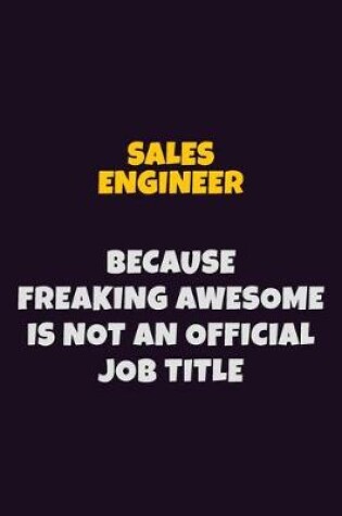 Cover of Sales Engineer, Because Freaking Awesome Is Not An Official Job Title