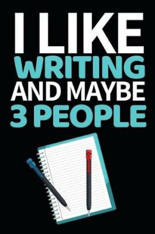 Cover of I Like Writing And Maybe 3 People