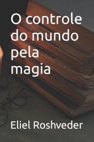 Cover of O controle do mundo pela magia