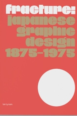 Cover of Fracture: Japanese Graphic Design 1875–1975