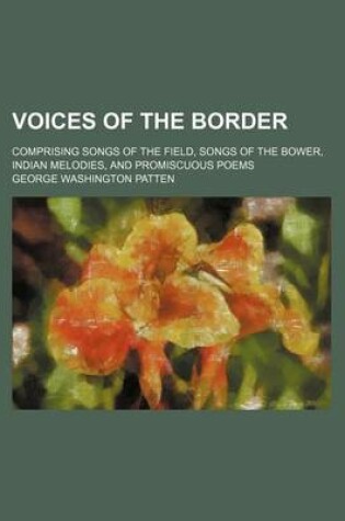 Cover of Voices of the Border; Comprising Songs of the Field, Songs of the Bower, Indian Melodies, and Promiscuous Poems