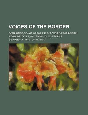 Book cover for Voices of the Border; Comprising Songs of the Field, Songs of the Bower, Indian Melodies, and Promiscuous Poems