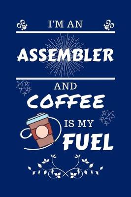 Book cover for I'm An Assembler And Coffee Is My Fuel