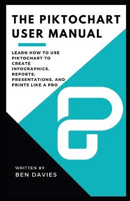 Book cover for The Piktochart User Manual