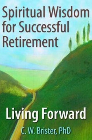 Cover of Spiritual Wisdom for Successful Retirement: Living Forward