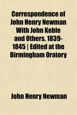 Book cover for Correspondence of John Henry Newman with John Keble and Others, 1839-1845 - Edited at the Birmingham Oratory