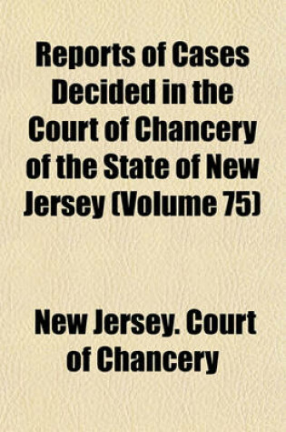 Cover of Reports of Cases Decided in the Court of Chancery of the State of New Jersey Volume 75