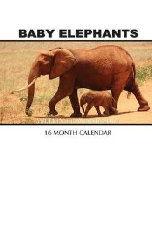 Cover of Baby Elephants Weekly Planner 2017
