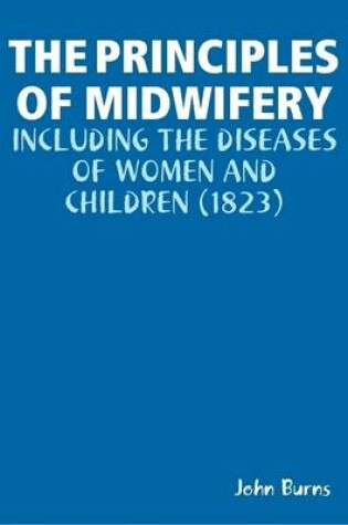 Cover of THE Principles of Midwifery: Including the Diseases of Women and Children (1823)