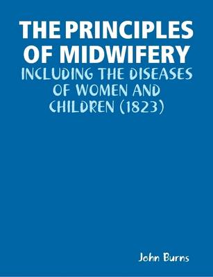 Book cover for THE Principles of Midwifery: Including the Diseases of Women and Children (1823)