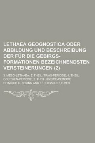 Cover of Lethaea Geognostica Oder Abbildung Und Beschreibung Der Fur Die Gebirgs-Formationen Bezeichnendsten Versteinerungen; 3. Meso-Lethaea