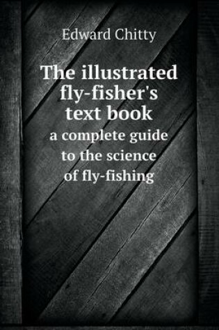 Cover of The illustrated fly-fisher's text book a complete guide to the science of fly-fishing