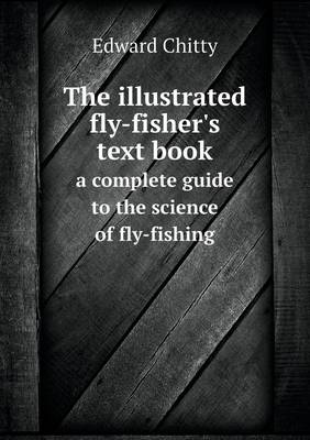 Book cover for The illustrated fly-fisher's text book a complete guide to the science of fly-fishing