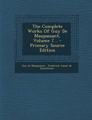 Book cover for The Complete Works of Guy de Maupassant, Volume 7... - Primary Source Edition