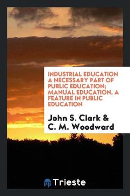 Book cover for Industrial Education a Necessary Part of Public Education; Manual Education, a Feature in Public Education