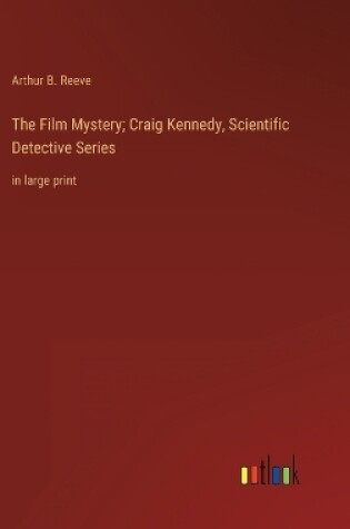 Cover of The Film Mystery; Craig Kennedy, Scientific Detective Series