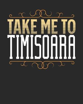 Book cover for Take Me To Timisoara