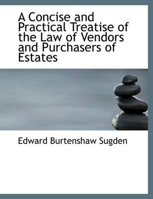 Book cover for A Concise and Practical Treatise of the Law of Vendors and Purchasers of Estates