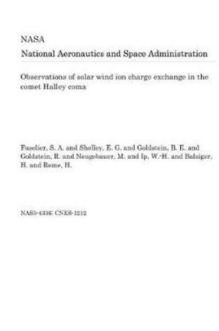 Cover of Observations of Solar Wind Ion Charge Exchange in the Comet Halley Coma