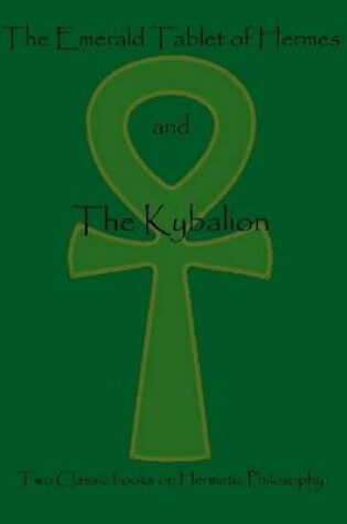 Cover of The Emerald Tablet of Hermes and the Kybalion: Two Classic Books on Hermetic Philosophy