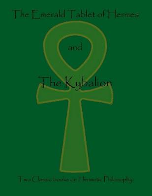 Book cover for The Emerald Tablet of Hermes and the Kybalion: Two Classic Books on Hermetic Philosophy