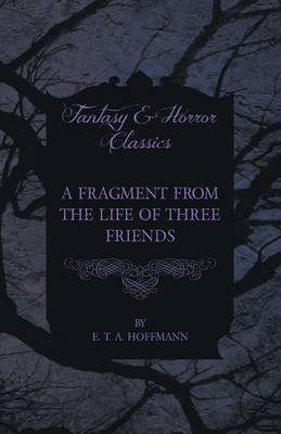 Book cover for A Fragment from the Life of Three Friends (Fantasy and Horror Classics)