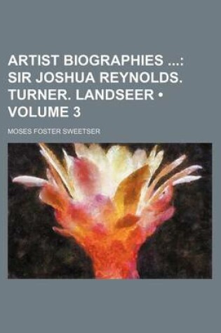 Cover of Artist Biographies (Volume 3); Sir Joshua Reynolds. Turner. Landseer