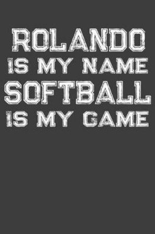 Cover of Rolando Is My Name Softball Is My Game
