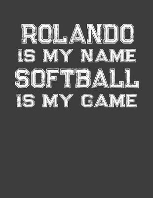 Book cover for Rolando Is My Name Softball Is My Game