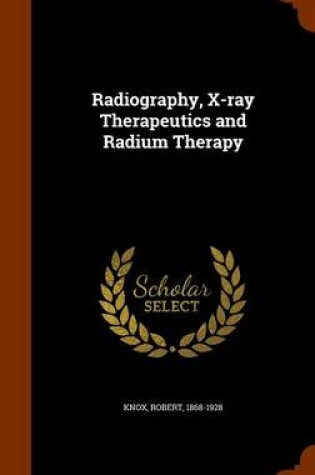 Cover of Radiography, X-Ray Therapeutics and Radium Therapy