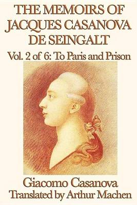 Book cover for The Memoirs of Jacques Casanova de Seingalt Volume 2: To Paris and Prison