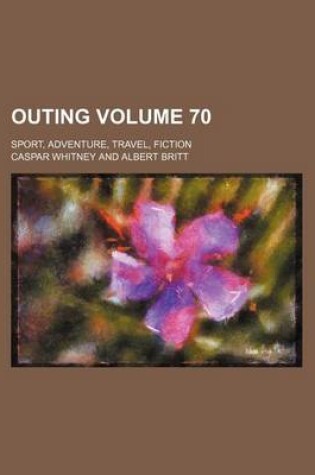 Cover of Outing Volume 70; Sport, Adventure, Travel, Fiction