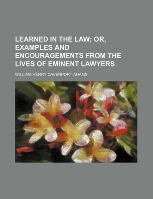 Book cover for Learned in the Law; Or, Examples and Encouragements from the Lives of Eminent Lawyers