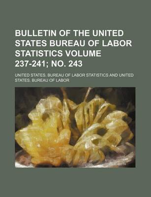 Book cover for Bulletin of the United States Bureau of Labor Statistics Volume 237-241; No. 243