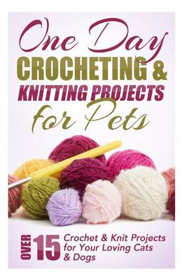 Book cover for One Day Crocheting & Knitting Projects for Pets