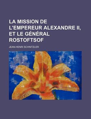 Book cover for La Mission de L'Empereur Alexandre II, Et Le General Rostoftsof