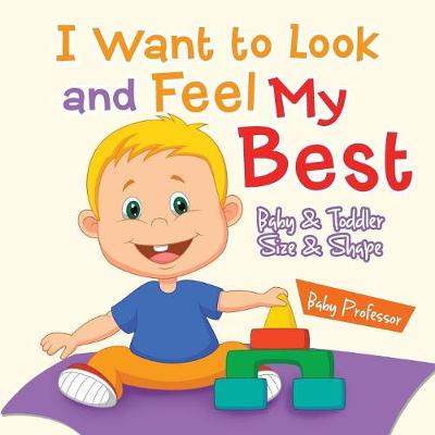 Book cover for I Want to Look and Feel My Best Baby & Toddler Size & Shape