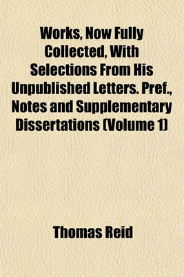 Book cover for Works, Now Fully Collected, with Selections from His Unpublished Letters. Pref., Notes and Supplementary Dissertations (Volume 1)