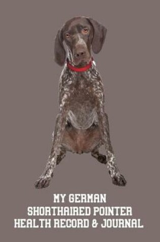 Cover of My German Shorthaired Pointer's Health Record & Journal
