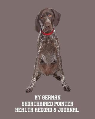 Book cover for My German Shorthaired Pointer's Health Record & Journal