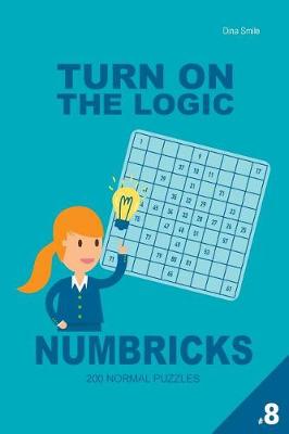 Book cover for Turn On The Logic Numbricks 200 Normal Puzzles 9x9 (Volume 8)